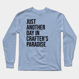 Just Another Day in Crafter's Paradise Long Sleeve T-Shirt